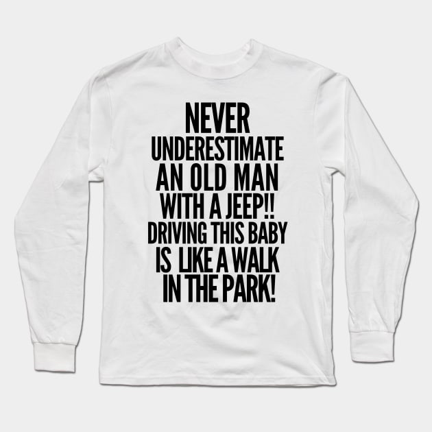 Never underestimate an old man with a jeep! Long Sleeve T-Shirt by mksjr